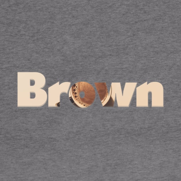 Brown by afternoontees